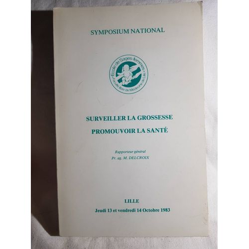 Surveiller La Grossesse, Promouvoir La Santé, Symposium National Lille 13-14 Octobre 1983