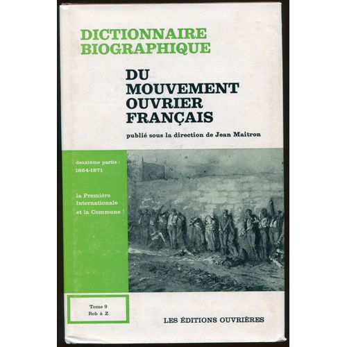 Dictionnaire Biographique Du Mouvement Ouvrier Français Tome Ix - Deuxième Partie : 1864-1871, La Première Internationale Et La Commune Rob À Z
