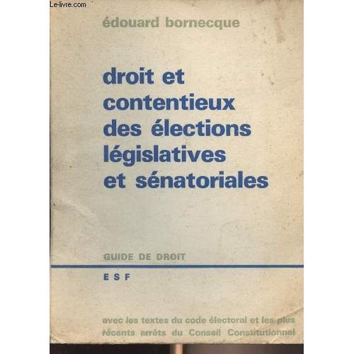 Droit Et Contentieux Des Élections Législatives Et Sénatoriales - Guide De Droit