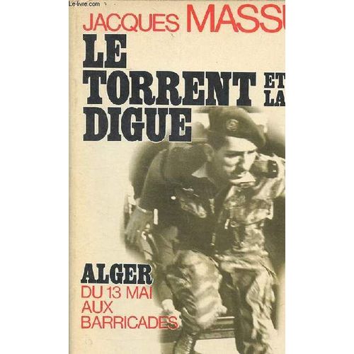 Le Torrent Et La Digue Alger Du 13 Mai Aux Barricades