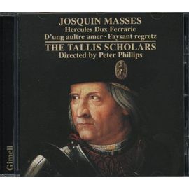 The Tallis Scholars Josquin Masses : Hercules Dux Ferrarie D'un Aultre Amer & Faysant
