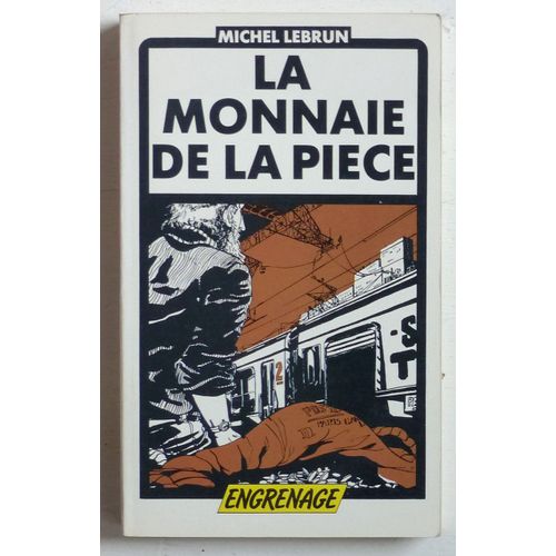La Monnaie De La Pièce (Collection 'engrenage (Dirigée Par Alex Varoux)' N°17)