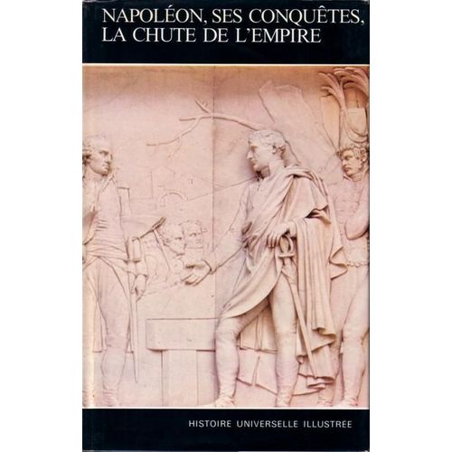 Histoire Universelle Illustrée N°18 - Napoléon, Ses Conquêtes, La Chute De L'empire.