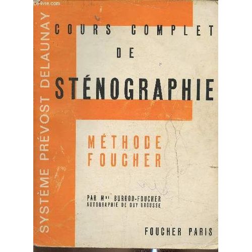 Cours Complet De Sténographie- Système Prévost-Delaunay- Méthode Foucher- Théorie, Exemples, Conseils Pratiques, Exercices Gradués D Écriture Et De Lecture, Gammes D Entraitnement