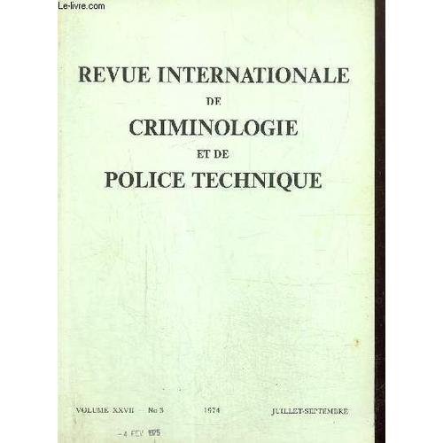 Revue Internationale De Criminologie Et De Police Technique, Volume Xxvii, N°3 (Juillet-Septembre 1974) : La Simplification Des Procédures Pénales (Maurice Aydalot) / La Politique Criminelle Des Etats(...)