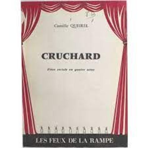 Cruchard - Piece Sociale En 4 Actes - Camille Queirel