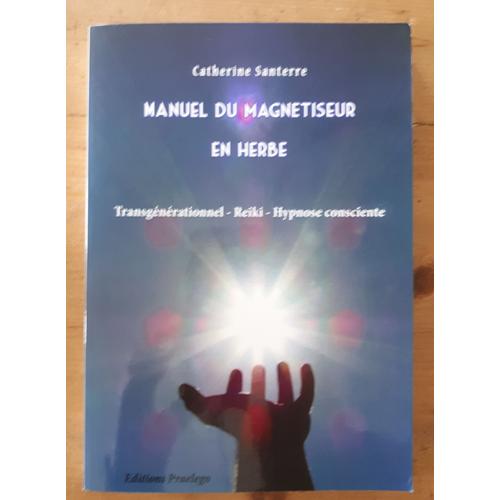 Manuel Du Magnétiseur En Herbe / C.Santerre / Transgénérationnel - Reiki - Hypnose Consciente