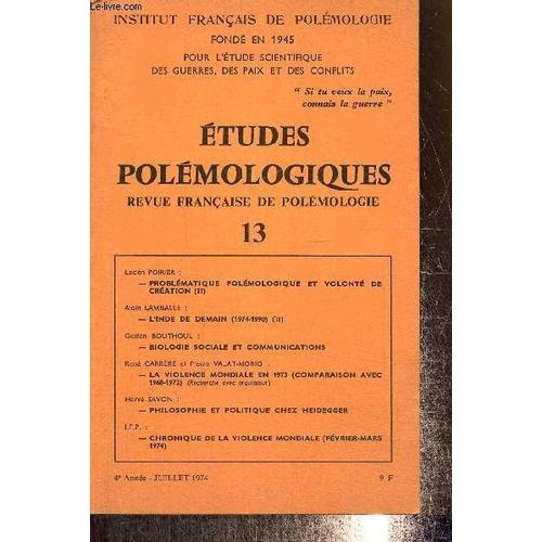 Etudes Épistémologiques - Revue Française De Polémologie, 4e Année, N°13 (Juillet 1974) : Philosophie Et Politique Chez Heidegger (Hervé Savon) / Chronique De La Violence Mondiale (I.F.P.) / L Inde De(...)