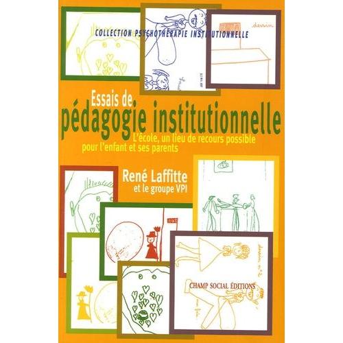 Essais De Pédagogie Institutionnelle - L'école, Un Lieu De Recours Possible Pour L'enfant Et Ses Parents