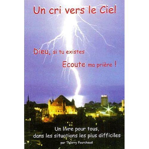 Un Cri Vers Le Ciel ! - Dieu, Si Tu Existes, Écoute Ma Prière !