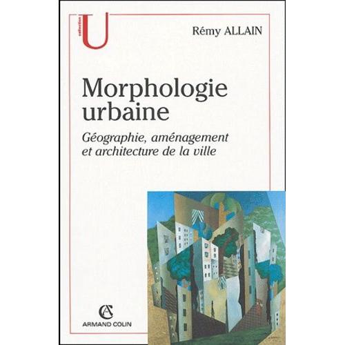 Morphologie Urbaine - Géographie, Aménagement Et Architecture De La Ville