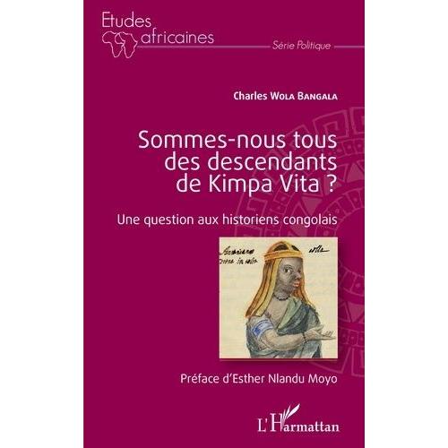 Sommes-Nous Tous Des Descendants De Kimpa Vita ? - Une Question Aux Historiens Congolais