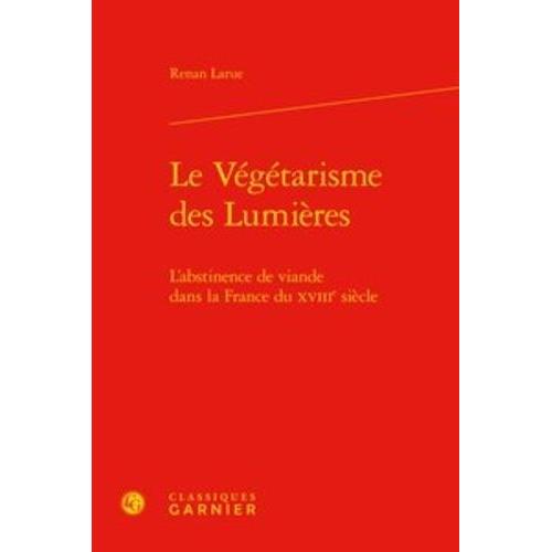 Le Végétarisme Des Lumières - L'abstinence De Viande Dans La France Du Xviiie Siècle