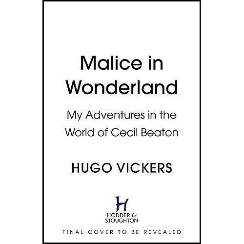 Malice In Wonderland : My Adventures In The World Of Cecil Beaton