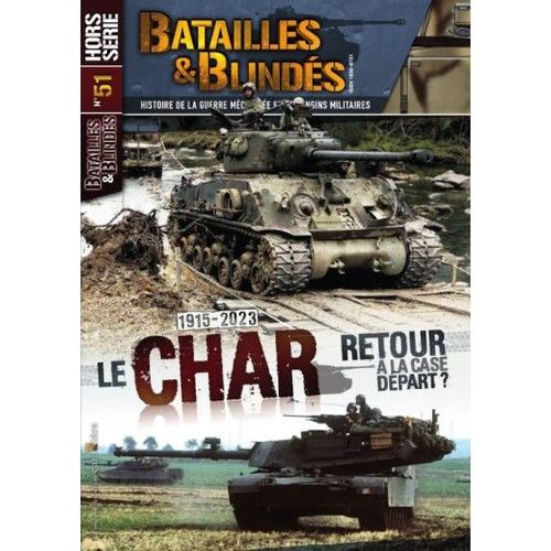Batailles & Blindés Hors Série N°51 : Le Char Retour À La Case Départ ? 1915-2023