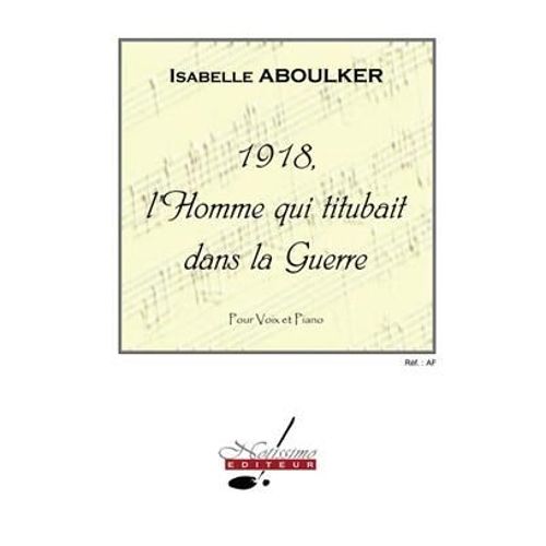 1918, L'homme Qui Titubait Dans La Guerre Pour Voix Et Piano