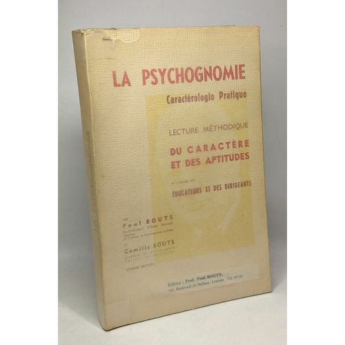 La Psychognomie - Caractérologie Pratique - Lecture Méthodique Du Caractère Et Des Aptitudes À L'usage Des Éducateurs Et Dirigeants - 6e Édition