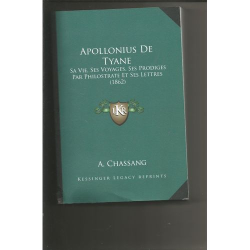 Apollonius De Tyane, Sa Vie, Ses Voyages, Ses Prodiges Par Philostrate Et Ses Lettres 1862