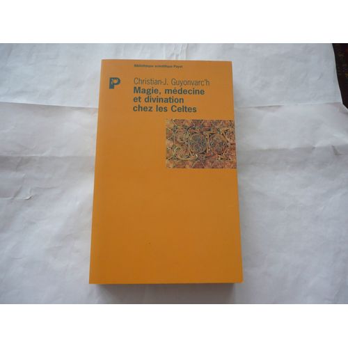 Christian Guyonvarc'h - Magie , Médecine Et Divination Chez Les Celtes - Éd Payot - 1997