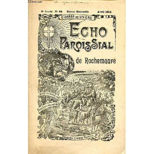 Echo Paroissial De Rochemaure N°64 6e Année Avril 1914 - Petit Calendrier Du Mois D Avril - Chapelle Et Confrérie Des Pénitents (Suite) - Chronique Paroissiale - Méditation Pour Le Vendredi Saint - La(...)