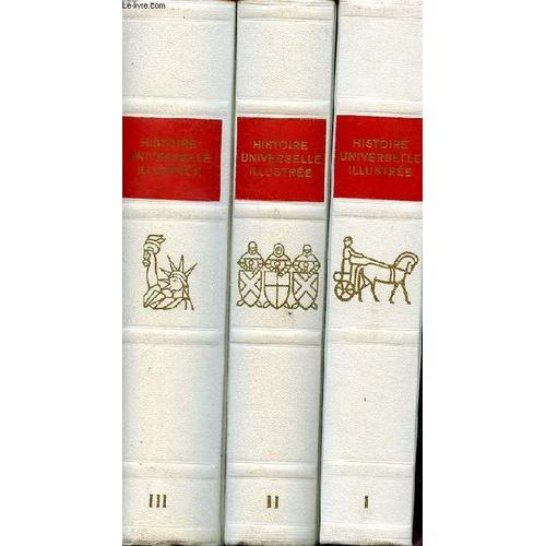 Histoire Universelle Illustrée En Trois Volumes Tome 1: De L Orient Antique À Charlemagne L Extrême Orient Jusqu À 1600; Tome 2 De L Empire Carolingien Aux Traités De Westphalie; Tome 3: De Louis Xiv(...)