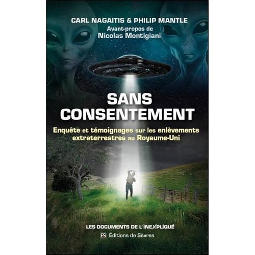 Sans Consentement - Enquête Et Témoignages Sur Les Enlèvements Extraterrestres Au Royaume-Uni