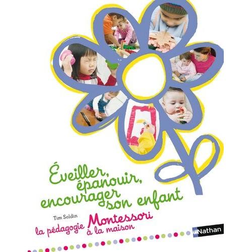 Eveiller, Épanouir, Encourager Son Enfant - La Pédagogie Montessori À La Maison