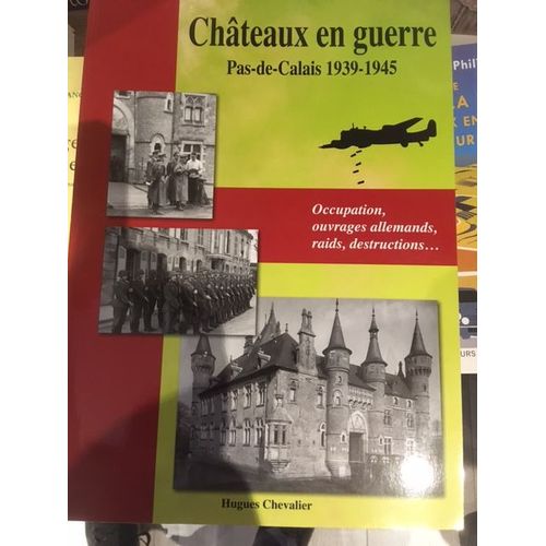 Châteaux En Guerre . Pas-De-Calais 1939-1945