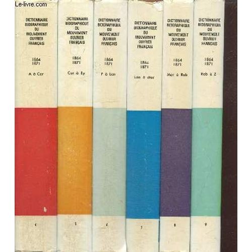 Dictionnaire Biographique Du Mouvement Ouvrier Français, Tomes Iv À Ix (6 Volumes : A À Car / Car À Ey / F À Lan / Lan À Mor / Mor À Rob / Rob À Z), Deuxième Partie : La Première Internationale Et La(...)