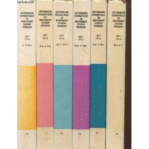 Dictionnaire Biographique Du Mouvement Ouvrier Français, Tomes X À Xv (6 Volumes : A À Bou / Bou À Del / Del À Gue / Gue À Mar / Mar À Ras / Ras À Z), 3e Partie : De La Commune À La Grande Guerre(...)