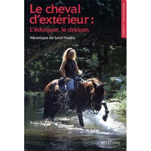 Le Cheval D'extérieur - L'éduquer, Le Dresser