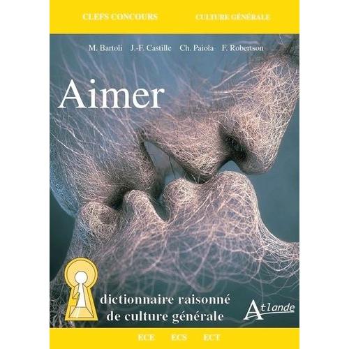 Aimer - Dictionnaire Raisonné De Culture Générale