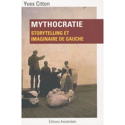 Mythocratie - Storytelling Et Imaginaire De Gauche