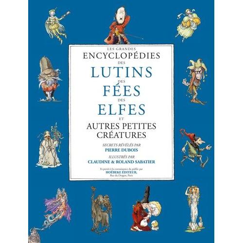 La Grande Encyclopédie Des Lutins, Des Fées, Des Elfes Et Autres Petites Créatures : Coffret En 3 Volumes