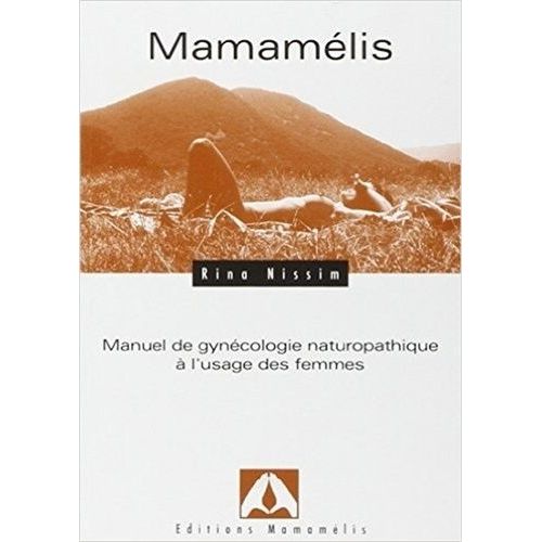 Mamamélis - Manuel De Gynécologie Naturopathique À L'usage Des Femmes