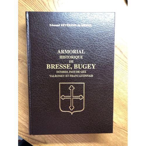 Armorial Historique De Bresse, Bugey, Dombes, Pays De Gex Valromey Et Franc-Lyonnais