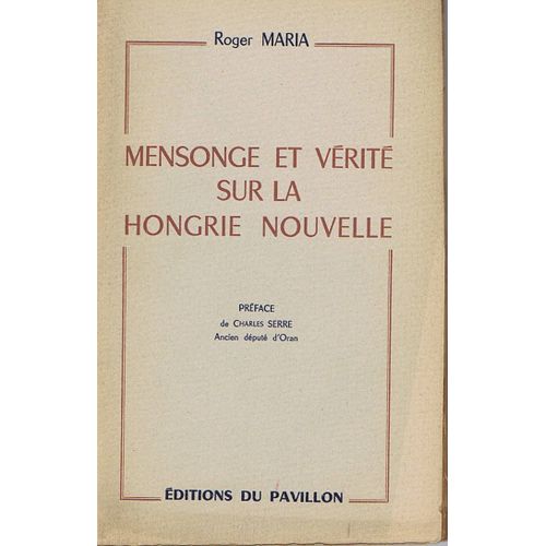 Mensonge Et Vérité Sur La Hongrie Nouvelle, Préface De Charles Serre, Ancien Député D'oran