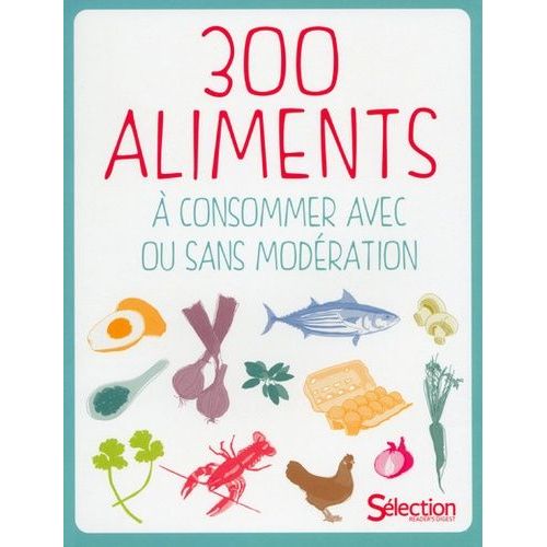 300 Aliments À Consommer Avec Ou Sans Modération
