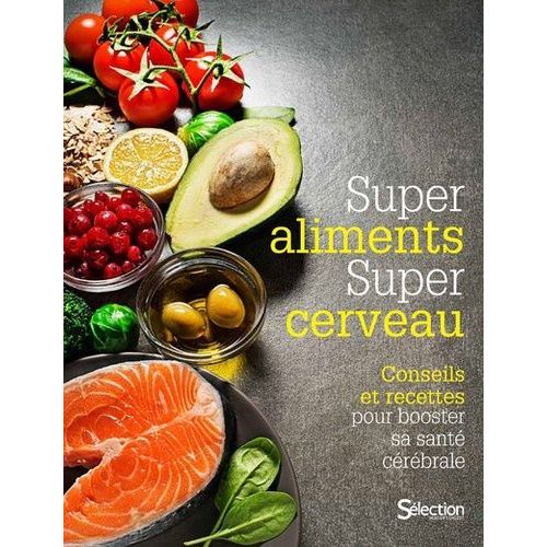 Super Aliments, Super Cerveau - Conseils Et Recettes Pour Booster Sa Santé Cérébrale