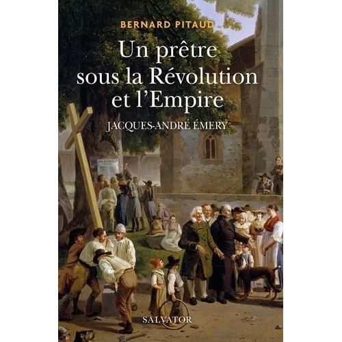 Un Prêtre Dans La Révolution Française - Jacques-André Emery (1732-1811)