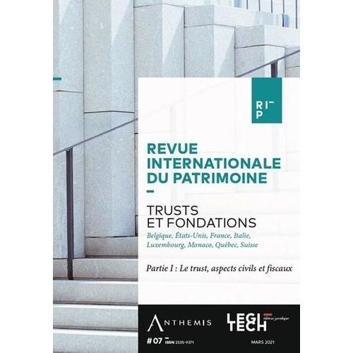 Trusts Et Fondations - Partie I : Le Trust, Aspects Civils Et Fiscaux - Tome 7 Belgique, Etats-Unis, France, Italie, Luxembourg, Monaco, Québec, Suisse