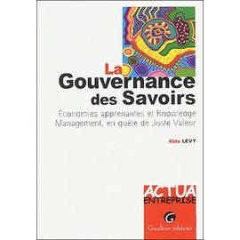 La Gouvernance Des Savoirs - Economies Apprenantes Et Knowledge Management, En Quête De Juste Valeur