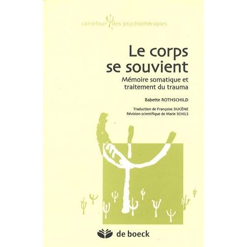 Le Corps Se Souvient - Mémoire Somatique Et Traitement Du Trauma