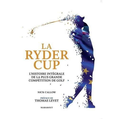 La Ryder Cup - L'histoire Intégrale De La Plus Grande Compétition De Golf