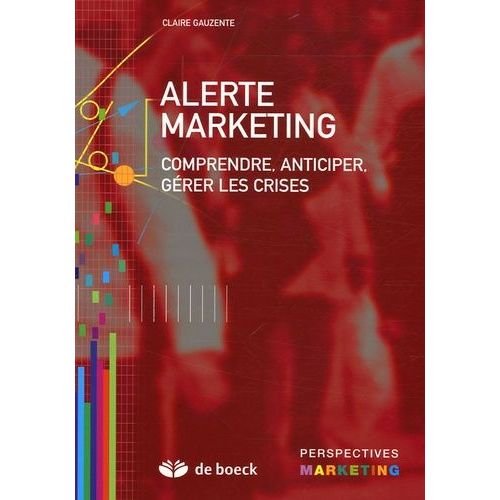 Alerte Marketing - Comprendre, Anticiper, Gérer Les Crises