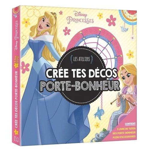 Crée Tes Décos Porte-Bonheur Disney Princesses - Contient 1 Livre De Tutos, Des Porte-Bonheur, Plein D'accessoires