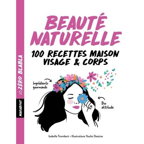 Beauté Naturelle - 100 Recettes Maison Visage & Corps