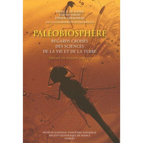 Paléobiosphère - Regards Croisés Des Sciences De La Vie Et De La Terre