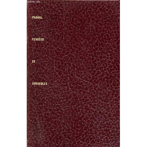 Les Pensées De Blaise Pascal Suivies Des Opuscules Religieux Et Philosophiques Et D Un Choix De Correspondance