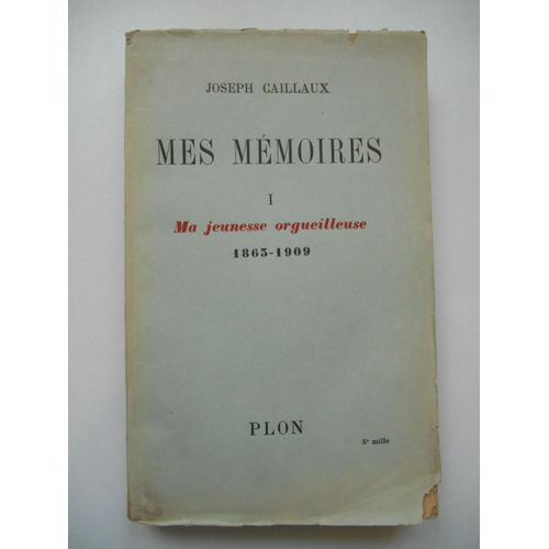 Mes Mémoires T1 Ma Jeunesse Orgueilleuse 1865-1909 / Joseph Caillaux / Réf63104